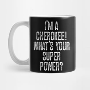 I'm A Cherokee! What's Your Super Power Mug